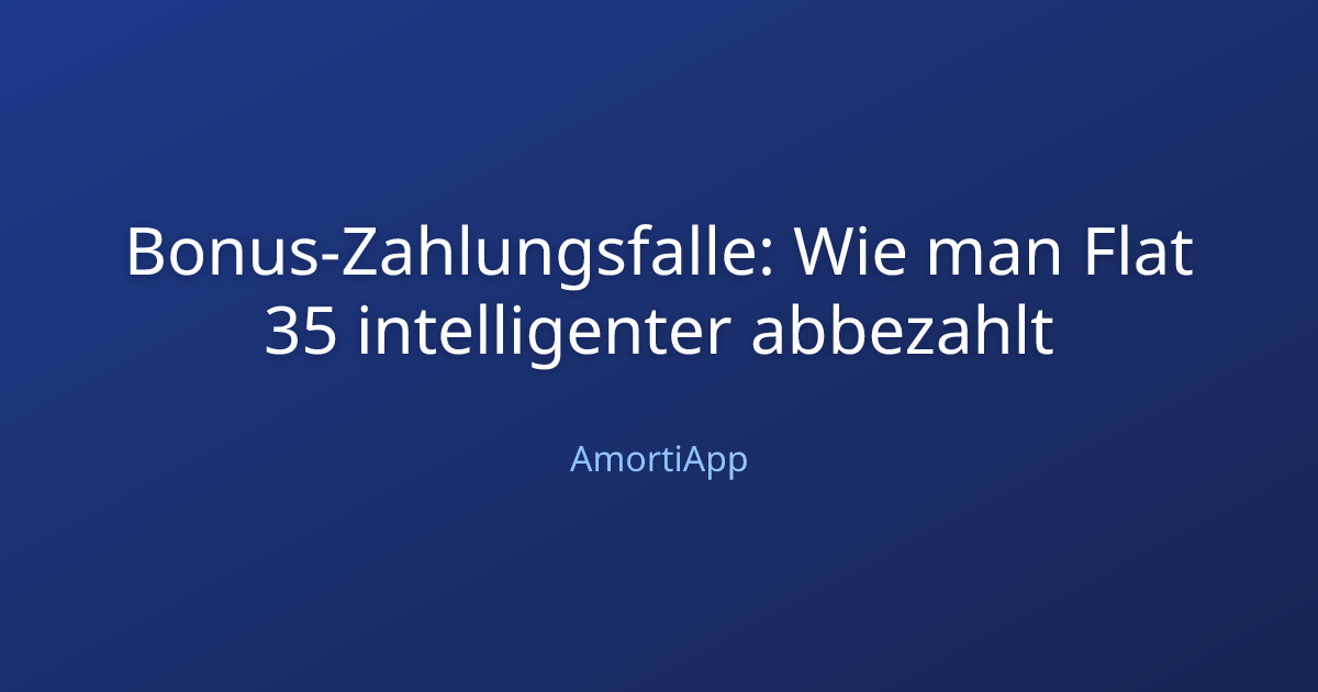 Bonus-Zahlungsfalle: Wie man Flat 35 intelligenter abbezahlt