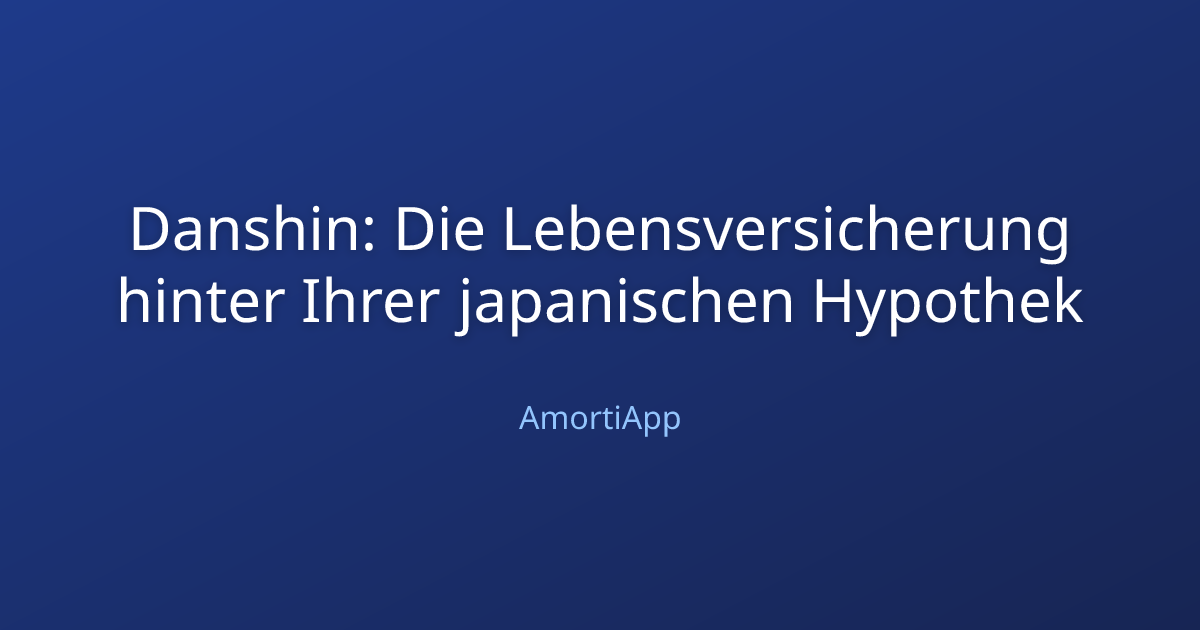 Danshin: Die Lebensversicherung hinter Ihrer japanischen Hypothek
