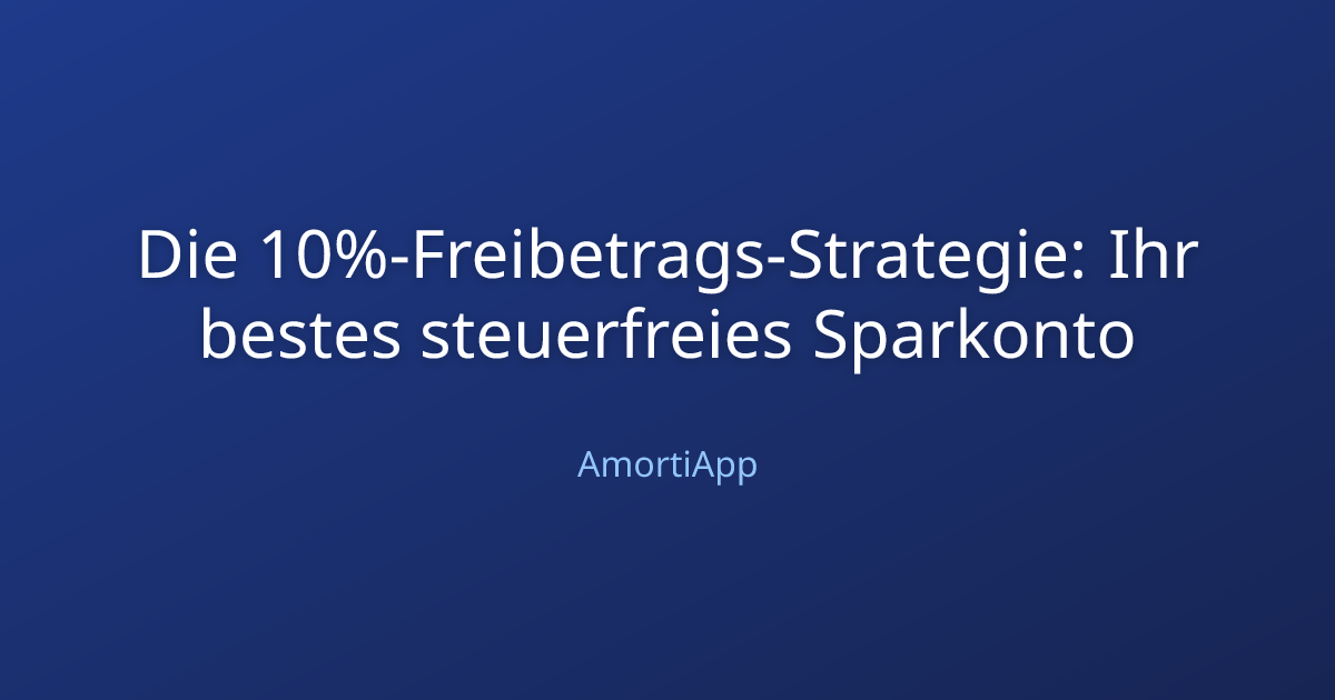 Die 10%-Freibetrags-Strategie: Ihr bestes steuerfreies Sparkonto