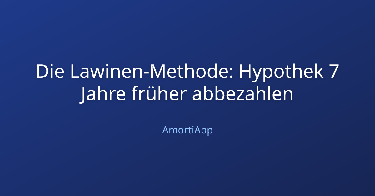 Die Lawinen-Methode: Hypothek 7 Jahre früher abbezahlen