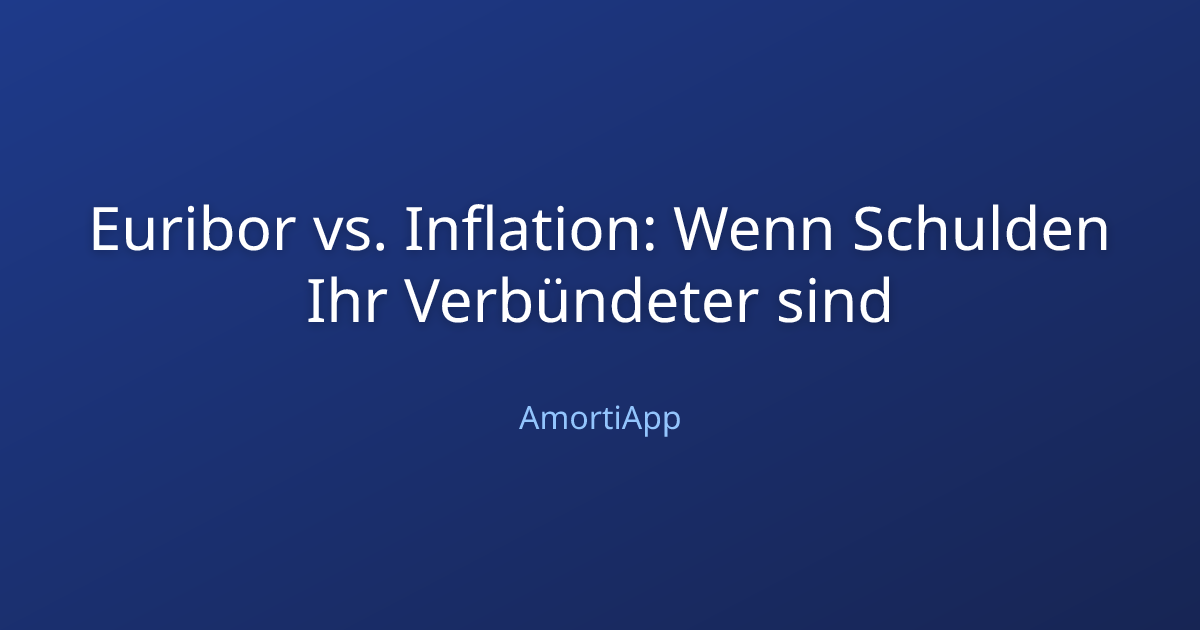 Euribor vs. Inflation: Wenn Schulden Ihr Verbündeter sind