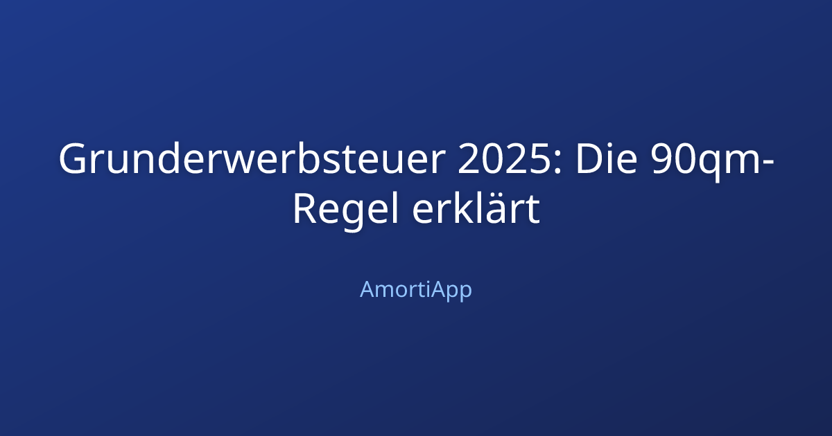 Grunderwerbsteuer 2025: Die 90qm-Regel erklärt