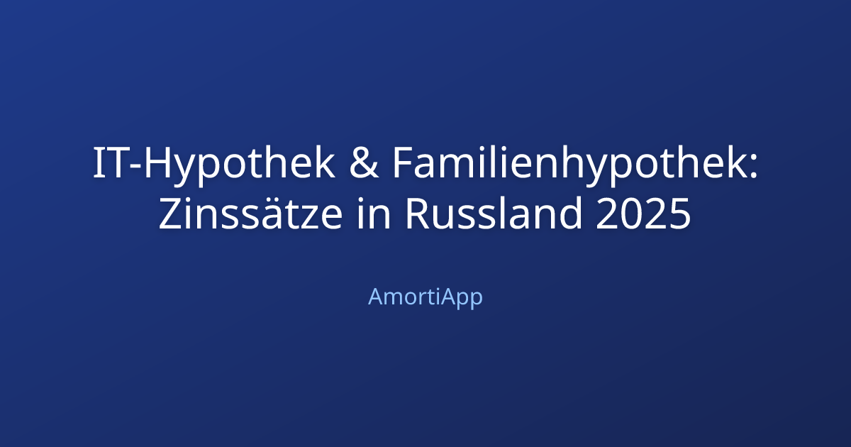 IT-Hypothek & Familienhypothek: Zinssätze in Russland 2025