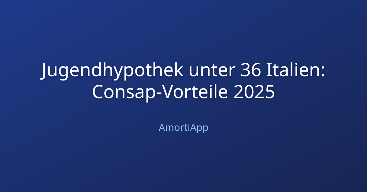 Jugendhypothek unter 36 Italien: Consap-Vorteile 2025