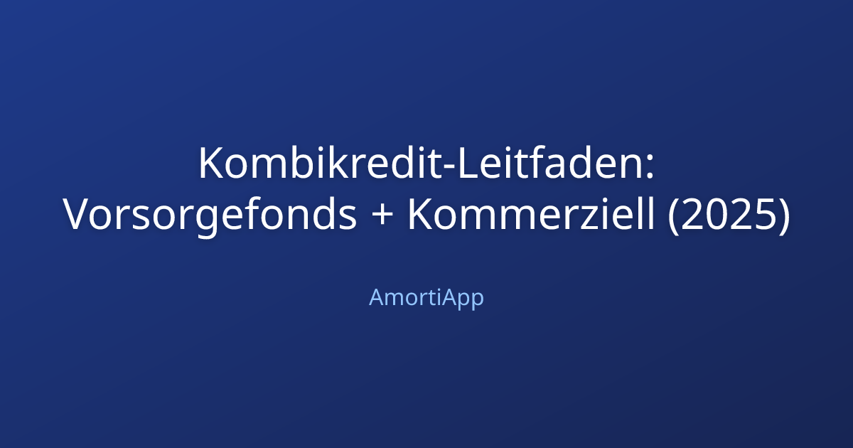 Kombikredit-Leitfaden: Vorsorgefonds + Kommerziell (2025)