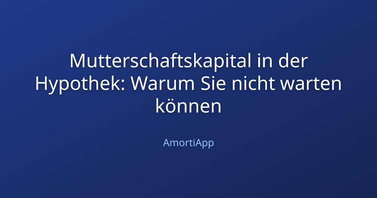 Mutterschaftskapital in der Hypothek: Warum Sie nicht warten können