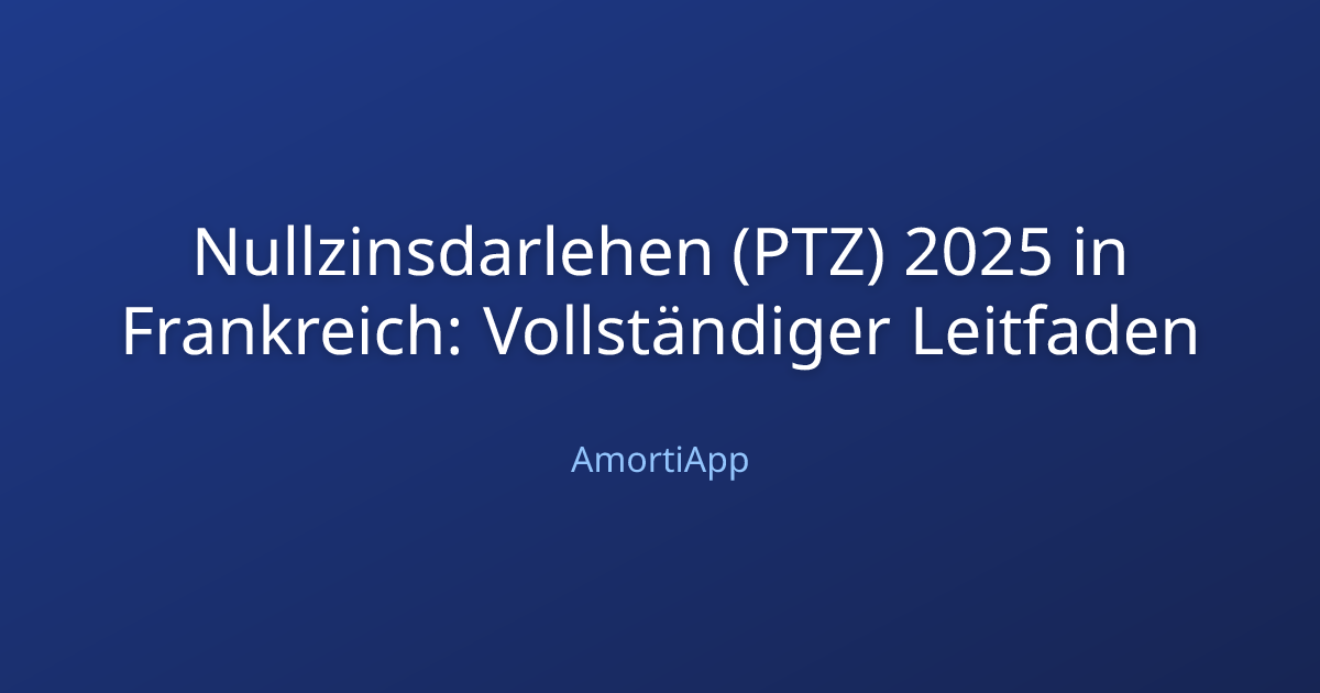 Nullzinsdarlehen (PTZ) 2025 in Frankreich: Vollständiger Leitfaden