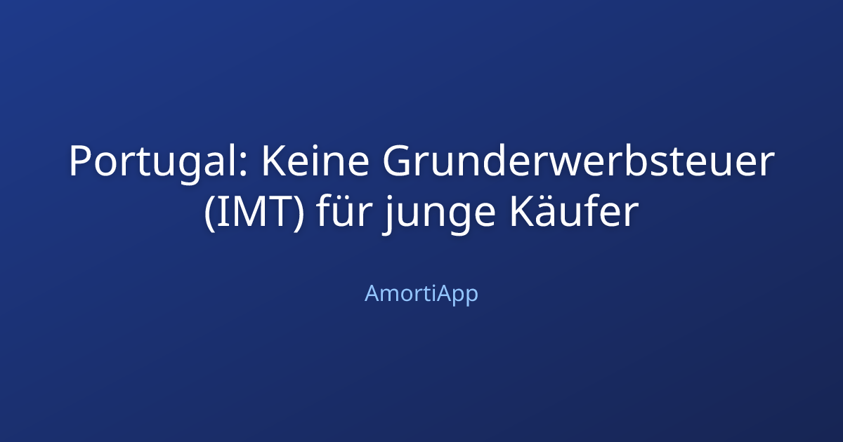 Portugal: Keine Grunderwerbsteuer (IMT) für junge Käufer