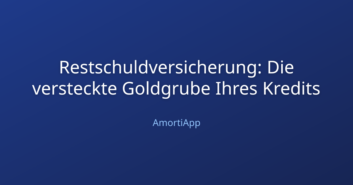 Restschuldversicherung: Die versteckte Goldgrube Ihres Kredits