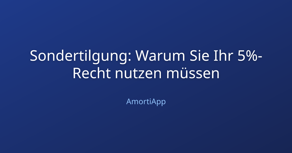 Sondertilgung: Warum Sie Ihr 5%-Recht nutzen müssen