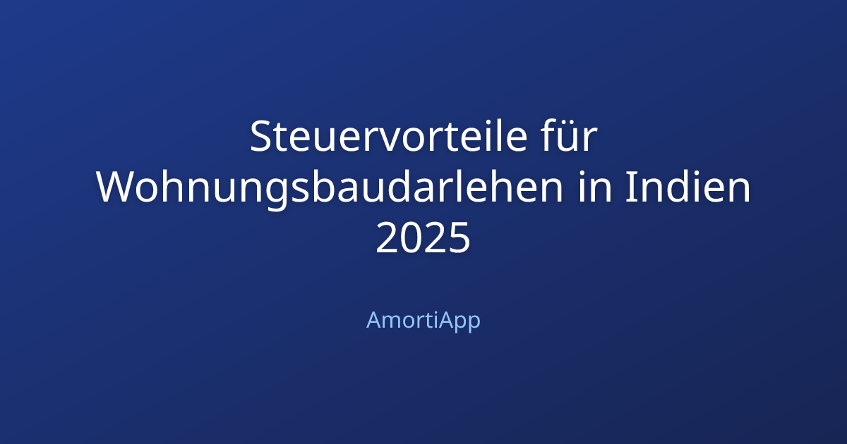 Steuervorteile für Wohnungsbaudarlehen in Indien 2025
