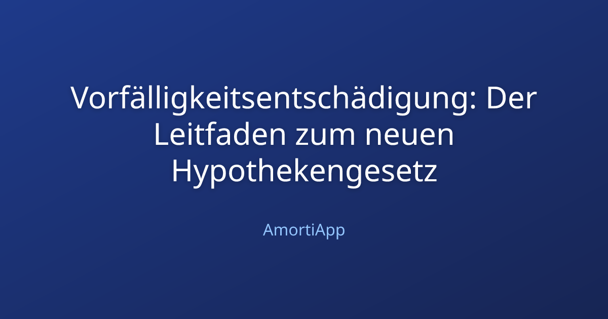 Vorfälligkeitsentschädigung: Der Leitfaden zum neuen Hypothekengesetz