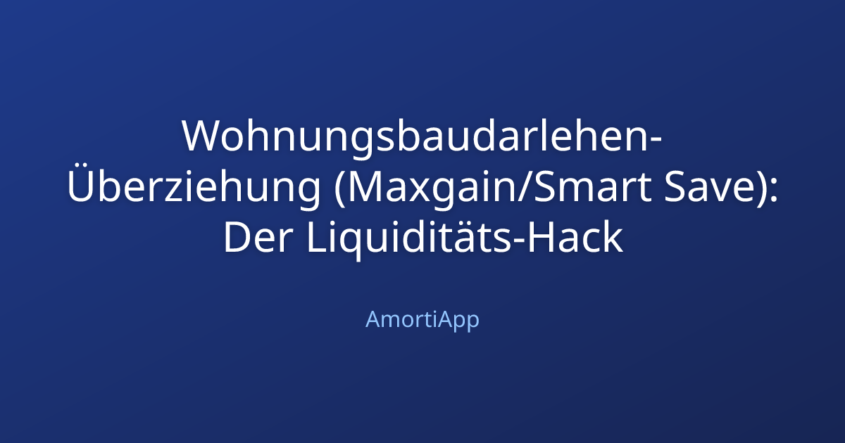 Wohnungsbaudarlehen-Überziehung (Maxgain/Smart Save): Der Liquiditäts-Hack
