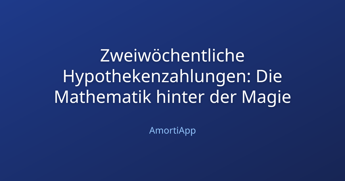 Zweiwöchentliche Hypothekenzahlungen: Die Mathematik hinter der Magie